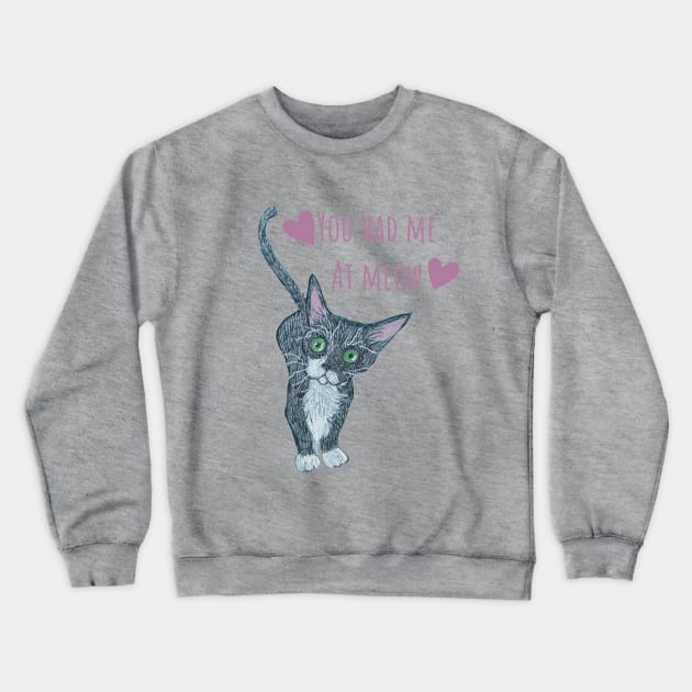 Kitten You Had Me at Meow Crewneck Sweatshirt by Janpaints